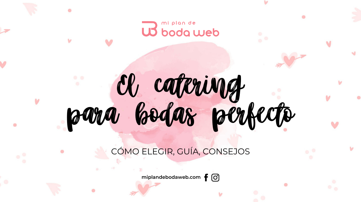 El catering para bodas perfecto Cómo elegir, guía y consejos